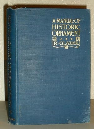 Imagen del vendedor de A Manual of Historic Ornament, Treating Upon the Evolution, Tradkition, and the Development of Architecture & the Applied Arts, Prepared for the Use of Students and Craftsmen a la venta por Washburn Books