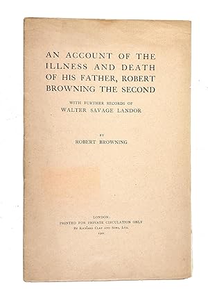 An Account of the Illness and Death of His Father, Robert Browning the Second: With Further Recor...