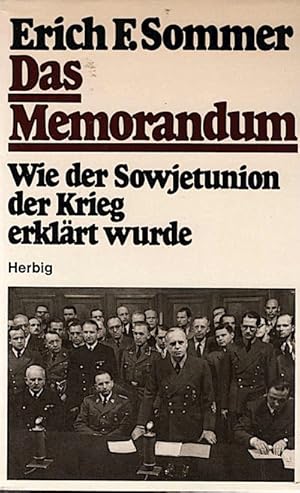 Das Memorandum : wie d. Sowjetunion d. Krieg erklärt wurde / Erich F. Sommer