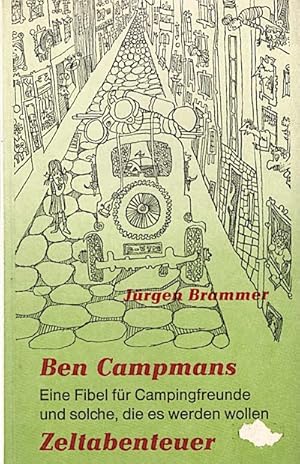 Ben Campmans Zeltabenteuer : Eine Fibel für Campingfreunde und solche, die es werden wollen