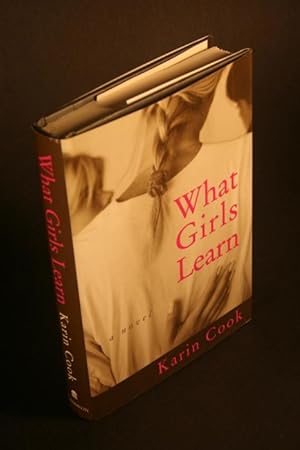 Imagen del vendedor de What Girls Learn. A Novel. a la venta por Steven Wolfe Books