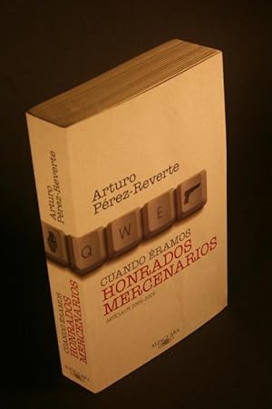 Imagen del vendedor de Cuando eramos honrados mercenarios. Articulos 2005-2009. a la venta por Steven Wolfe Books