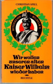 Seller image for Wir wollen unseren alten Kaiser Wilhelm wieder haben! Witziges von Wilhelm II. for sale by Leonardu