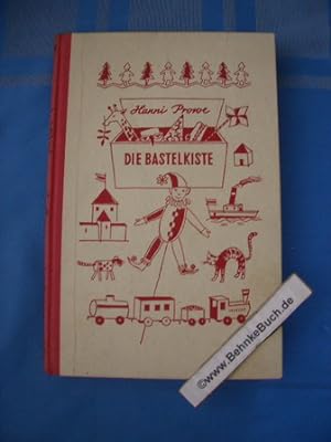 Die Bastelkiste : Lustige Basteleien fürs ganze Jahr. Hanni Prowe. Zeichn.: Renate Denkhaus