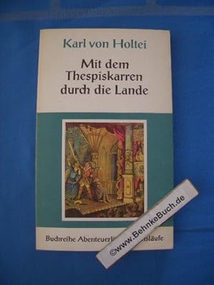 Imagen del vendedor de Karl von Holtei, mit dem Thespiskarren durch die Lande. Karl von Holtei. Bearb. von Norbert Hopster / Abenteuerliche Lebenslufe ; Bd. 5 a la venta por Antiquariat BehnkeBuch