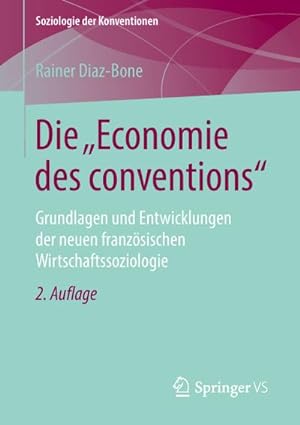 Bild des Verkufers fr Die "Economie des conventions" : Grundlagen und Entwicklungen der neuen franzsischen Wirtschaftssoziologie zum Verkauf von AHA-BUCH GmbH