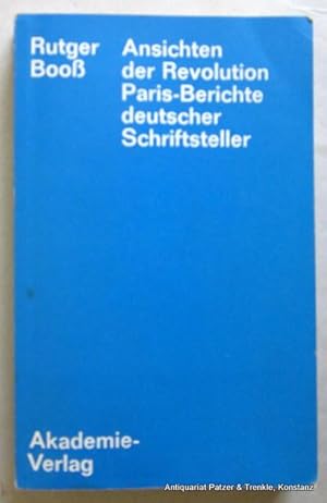 Seller image for Ansichten der Revolution. Paris-Berichte deutscher Schriftsteller. Berlin, Akademie, 1977. 272 S. Or.-Kart.; Kanten leicht berieben. for sale by Jrgen Patzer