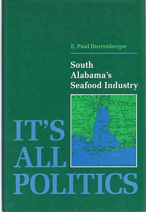 Seller image for IT'S ALL POLITICS South Alabama's Seafood Industry for sale by The Avocado Pit