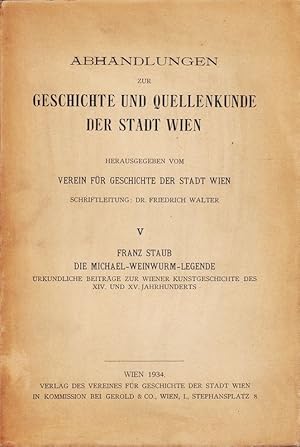 Die Michael-Weinwurm-Legende. Urkundliche Beiträge zur Wiener Kunstgeschichte des XIV. und XV. Ja...