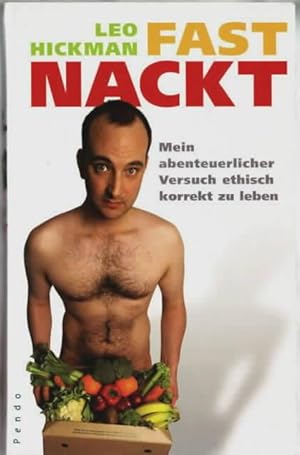 Seller image for Fast nackt : mein abenteuerlicher Versuch, ethisch korrekt zu leben Leo Hickman. Aus dem Engl. von Theda Krohm-Linke for sale by Ralf Bnschen