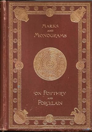 Marks and Monograms on European and Oriental Pottery and Porcelain. With Historical Notices of ea...