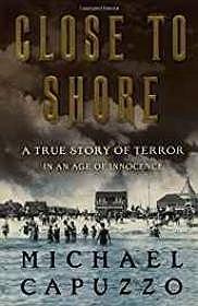 Seller image for Close to Shore: A True Story of Terror in An Age of Innocence for sale by Monroe Street Books