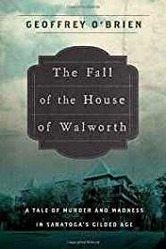 Seller image for Fall of the House of Walworth, The: A Tale of Madness and Murder in Gilded Age America for sale by Monroe Street Books