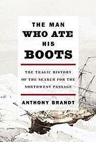 Bild des Verkufers fr Man Who Ate His Boots, The: The Tragic History of the Search for the Northwest Passage zum Verkauf von Monroe Street Books