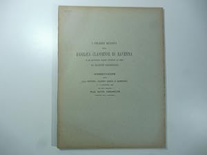 I celebri musaici della basilica classense di Ravenna e le quistioni mosse intorno ad essi da ill...