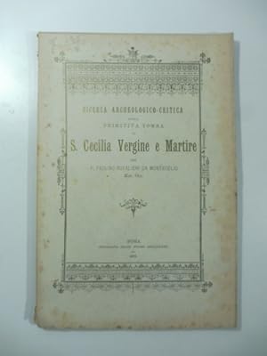 Ricerca archeologico - critica sulla primitiva tomba di S. Cecilia vergine e martire