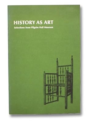 Seller image for History as Art: Selections from Pilgrim Hall Museum for sale by Yesterday's Muse, ABAA, ILAB, IOBA