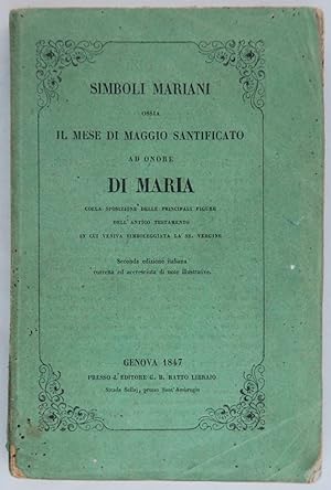 Simboli Mariani ossia il mese di Maggio Santificato ad onore di Maria colla sposizione delle prin...