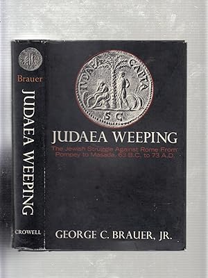 Bild des Verkufers fr Judaea Weeping: The Jewish Struggle Against Rome from Pompey to Masada, 63 B.C. to A.D. 73 zum Verkauf von Old Book Shop of Bordentown (ABAA, ILAB)