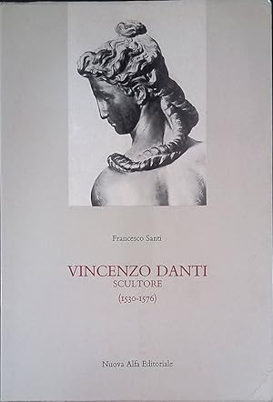 Vincenzo Danti scultore. 1530-1576