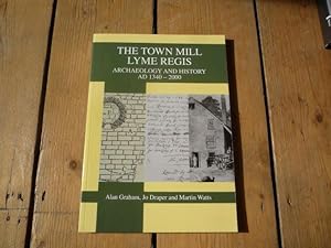 The Town Mill Lyme Regis: Archaeology and History AD 1340-2000