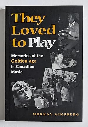 They Loved to Play: Memories of the Golden Age in Canadian Music