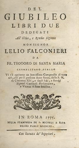 Del Giubileo. Libri due dedicati all'Ill.mo, e Rev.mo Signore Monsignor Lelio Falconieri (.) Vi s...
