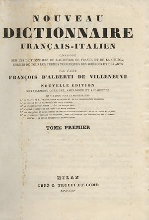 Bild des Verkufers fr Nouveau dictionnaire francois-italien, compos sur les dictionnaires de l'Academie de France et de la Crusca, enrichi de tous les termes propres des sciences et des arts [.] Par M. l'abbe Francois Alberti de Villeneuve. Nouvelle dition notablement corrige, amliore et augmente [.] Tome premier [-second]. zum Verkauf von Libreria Oreste Gozzini snc