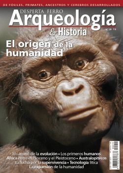 DESPERTA FERRO ARQUEOLOGÍA E HISTORIA Nº 19: EL ORIGEN DE LA HUMANIDAD