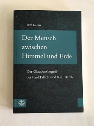 Der Mensch zwischen Himmel und Erde. der Glaubensbegriff bei Paul Tillich und Karl Barth.