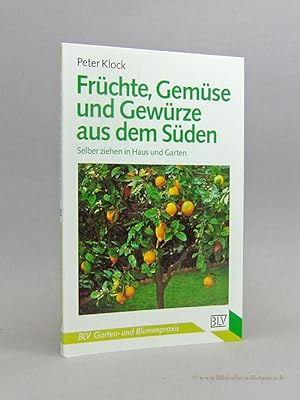 Seller image for Frchte, Gemse und Gewrze aus dem Sden. Selber ziehen in Haus und Garten. for sale by Bibliotheca Botanica