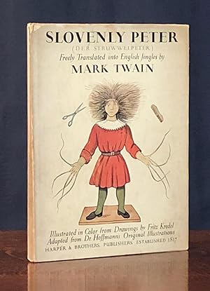 Slovenly Peter (Struwwelpeter) or Happy Tales and Funny Pictures Freely Translated by Mark Twain ...