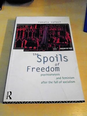 The Spoils of Freedom. Psychoanalysis and Feminism After the Fall of Socialism