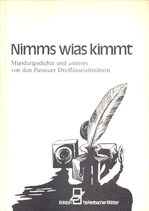 Nimms wias kimmt : Mundartgedichte und anderes von den Passauer Dreiflüsseschreibern ;.