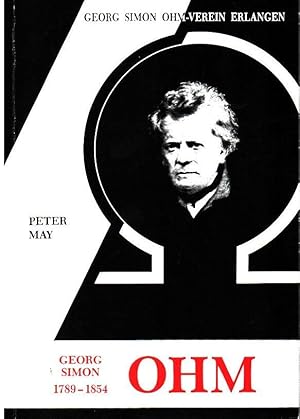 Georg Simon Ohm : Leben und Wirkung [erscheint anlässlich der Ausstellung des Georg-Simon-Ohm-Ver...