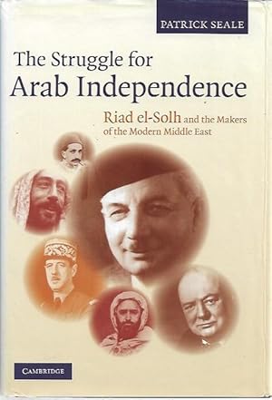 The Struggle for Arab Independence: Riad el-Solh and the Makers of the Modern Middle East