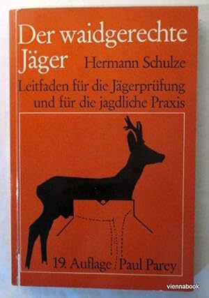 Der waidgerechte Jäger , Leitfaden für die JägerprüfunguUnd für die Jagdliche Praxis.