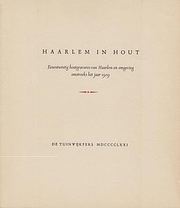Haarlem in hout. Eenentwintig houtgravures van Haarlem en omgeving omstreeks het jaar 1909.