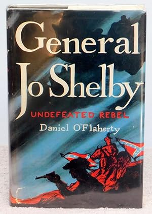 Immagine del venditore per General Jo Shelby: Undefeated Rebel venduto da Argyl Houser, Bookseller