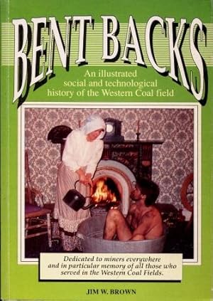 Bent Backs : An Illustrated Social and Technological History of the Western Coalfields