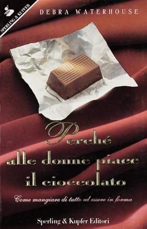 Bild des Verkufers fr Perch alle donne piace il cioccolato. Come mangiare di tutto ed essere in forma. zum Verkauf von FIRENZELIBRI SRL