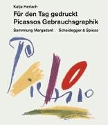 Für den Tag gedruckt - Picassos Gebrauchsgraphik : Sammlung Margadant ; [zur Ausstellung Für den ...