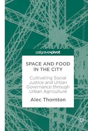 Bild des Verkufers fr Space and Food in the City : Cultivating Social Justice and Urban Governance through Urban Agriculture zum Verkauf von AHA-BUCH GmbH