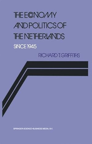 The Economy and Politics of the Netherlands Since 1945.