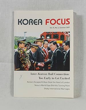 Seller image for Korea Focus, Volume 15, No. 2 (Summer 2007): Inter-Korean Rail Connection Too Early to Get Excited, Korea's Escapee B-Boys Steal the Heart of London, Yeosu's World Expo Bid Hits Turning Point, Shaky International Marriages. for sale by Versandantiquariat Waffel-Schrder