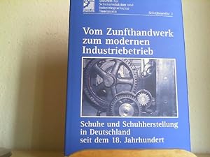 Seller image for Vom Zunfthandwerk zum modernen Industriebetrieb. Schuhe und Schuhherstellung in Deutschland seit dem 18. Jahrhundert. for sale by Antiquariat im Schloss