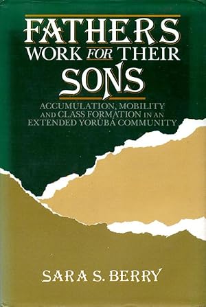 Immagine del venditore per Fathers Work for Their Sons: Accumulation, Mobility, and Class Formation in an Extended Yoruba Community venduto da Godley Books