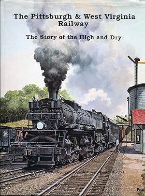 Bild des Verkufers fr The Pittsburgh & West Virginia railway, The Story of the High and Dry zum Verkauf von RT Books