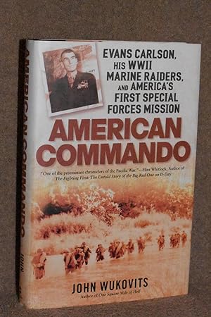 American Commando; Evans Carlson, His WWII Marine Raiders, and America's First Special Forces Mis...