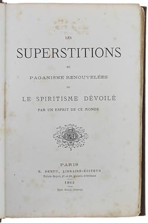 LES SUPERSTITIONS DU PAGANISME RENOUVELEES ou LE SPIRITISME DEVOILE' PAR UN ESPRIT DE CE MONDE.: